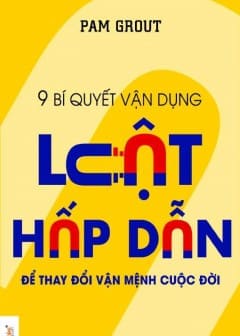 9 Bí Quyết Vận Dụng Luật Hấp Dẫn Để Thay Đổi Vận Mệnh Cuộc Đời