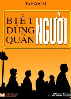 Biết Người - Dùng Người - Quản Người