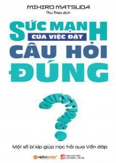 Sách Sức Mạnh Của Việc Đặt Câu Hỏi Đúng