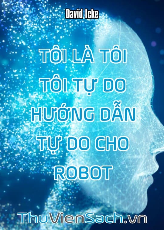 Ảnh bìa sách Tôi Là Tôi Tôi Tự Do - Hướng Dẫn Tự Do Cho Robot