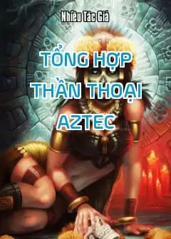 Ảnh Tổng Hợp Thần Thoại Aztec