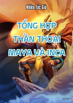 Tổng Hợp Thần Thoại Maya Và Inca