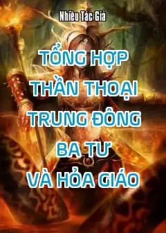 Ảnh Tổng Hợp Thần Thoại Trung Đông - Ba Tư Và Hỏa Giáo