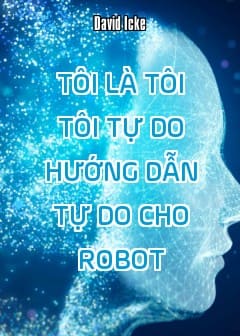 Tôi Là Tôi Tôi Tự Do - Hướng Dẫn Tự Do Cho Robot