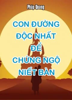 Con Đường Độc Nhất Để Chứng Ngộ Niết Bàn