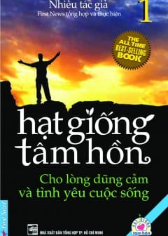 Hạt Giống Tâm Hồn - Tập 1: Cho Lòng Dũng Cảm Và Tình Yêu Cuộc Sống