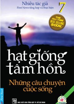 Hạt Giống Tâm Hồn - Tập 7: Những Câu Chuyện Cuộc Sống