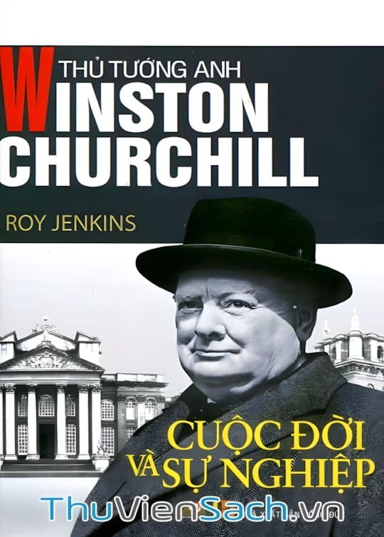 Ảnh bìa sách Thủ Tướng Anh Winston Churchill - Cuộc Đời Và Sự Nghiệp