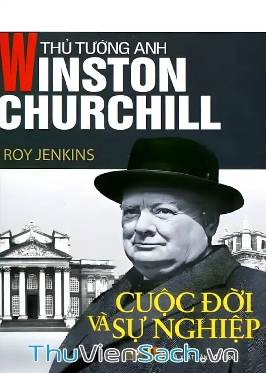 Ảnh bìa sách Thủ Tướng Anh Winston Churchill - Cuộc Đời Và Sự Nghiệp