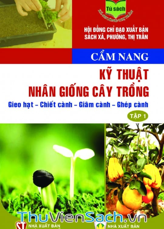 Ảnh bìa sách Cẩm Nang Kỹ Thuật Nhân Giống Cây Trồng: Gieo Hạt - Chiết Cành - Giâm Cành - Ghép Cành - Tập 1