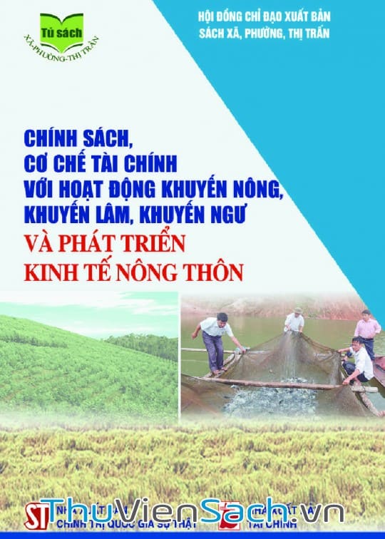Ảnh bìa sách Chính Sách, Cơ Chế Tài Chính Với Hoạt Động Khuyến Nông, Khuyến Lâm, Khuyến Ngư Và Phát Triển Kinh Tế Nông Thôn