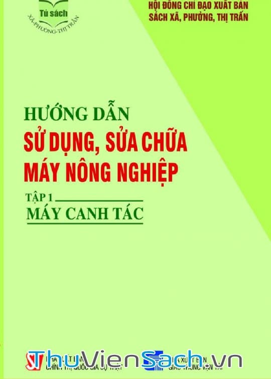 Ảnh bìa sách Hướng Dẫn Sử Dụng, Sửa Chữa Máy Nông Nghiệp - Tập 1: Máy Canh Tác
