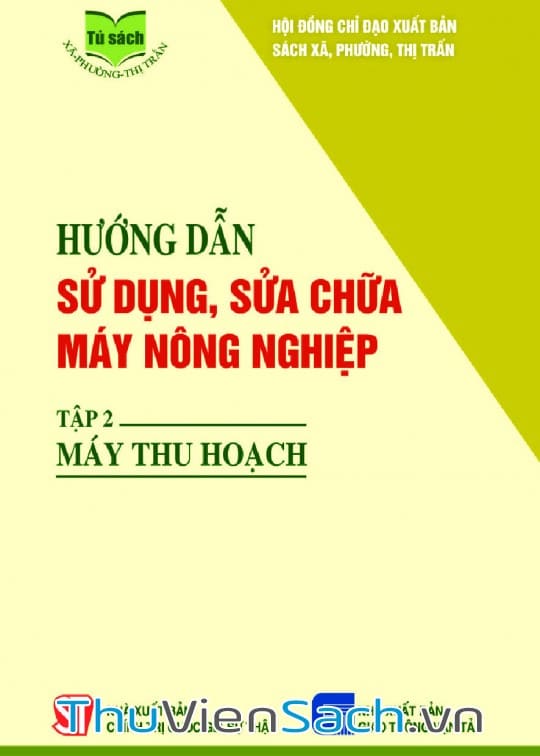 Ảnh bìa sách Hướng Dẫn Sử Dụng, Sửa Chữa Máy Nông Nghiệp - Tập 2: Máy Thu Hoạch