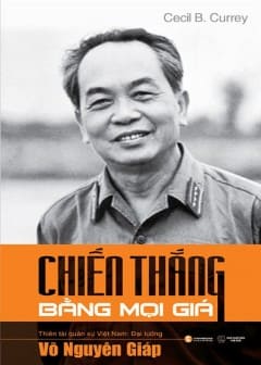 Võ Nguyên Giáp - Chiến Thắng Bằng Mọi Giá