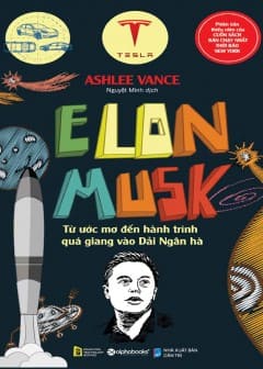 Elon Musk - Từ Ước Mơ Đến Hành Trình Quá Giang Vào Dải Ngân Hà