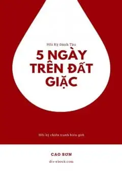 Hồi Ký Đánh Tàu - 5 Ngày Trên Đất Địch