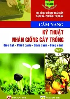 Ảnh Cẩm Nang Kỹ Thuật Nhân Giống Cây Trồng: Gieo Hạt - Chiết Cành - Giâm Cành - Ghép Cành - Tập 2