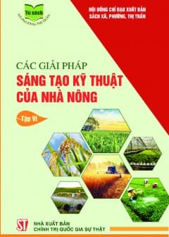 Các Giải Pháp Sáng Tạo Kỹ Thuật Của Nhà Nông - Tập 6