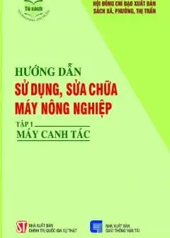 Ảnh Hướng Dẫn Sử Dụng, Sửa Chữa Máy Nông Nghiệp - Tập 1: Máy Canh Tác