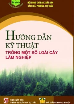 Hướng Dẫn Kỹ Thuật Trồng Một Số Loài Cây Lâm Nghiệp