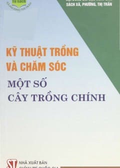 Kỹ Thuật Trồng Và Chăm Sóc Một Số Cây Trồng Chính