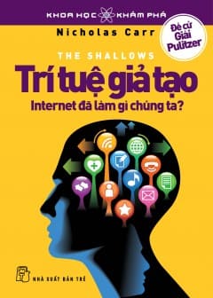 Trí Tuệ Giả Tạo - Internet Đã Làm Gì Chúng Ta