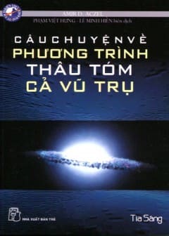 Câu Chuyện Về Phương Trình Thâu Tóm Cả Vũ Trụ