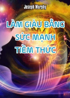 Làm Giàu Bằng Sức Mạnh Tiềm Thức