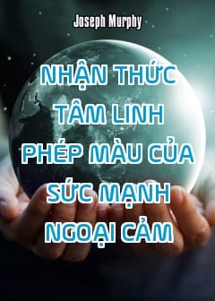 Nhận Thức Tâm Linh - Phép Màu Của Sức Mạnh Ngoại Cảm