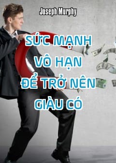 Sức Mạnh Vô Hạn Để Trở Nên Giàu Có