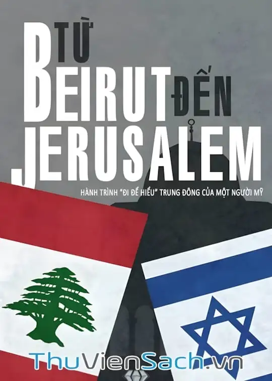 Ảnh bìa sách Từ Beirut Tới Jerusalem - Hành Trình “Đi Để Hiểu” Trung Đông Của Một Người Mỹ