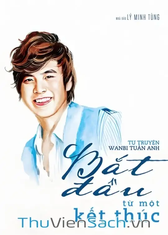 Ảnh bìa sách Tự Truyện Wanbi Tuấn Anh - Bắt Đầu Từ Một Kết Thúc