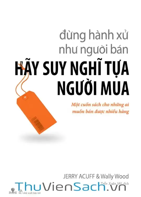 Ảnh bìa sách Đừng Hành Xử Như Người Bán, Hãy Suy Nghĩ Tựa Người Mua