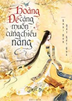 Hoàng Đế Càng Muốn Cưng Chiều Nàng