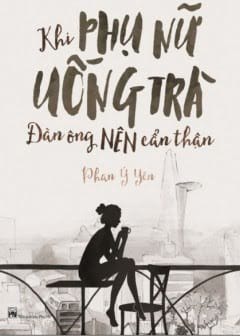 Khi Phụ Nữ Uống Trà Đàn Ông Nên Cẩn Thận