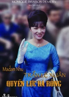 Madam Nhu Trần Lệ Xuân - Quyền Lực Bà Rồng