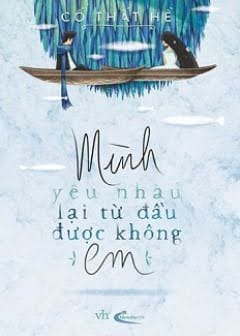 Mình Yêu Nhau Lại Từ Đầu Được Không Em-