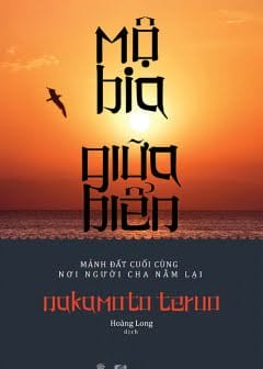 Mộ Bia Giữa Biển - Mảnh Đất Cuối Cùng Nơi Người Cha Nằm Lại