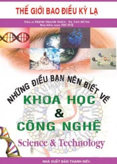 Những Điều Bạn Nên Biết Về Khoa Học Và Công Nghệ