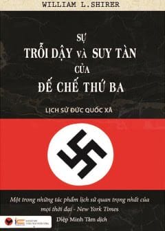 Sự Trỗi Dậy Và Suy Tàn Của Đế Chế Thứ Ba - Lịch Sử Đức Quốc Xã