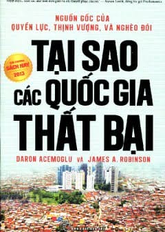 Vì Sao Các Quốc Gia Thất Bại: Nguồn Gốc Của Quyền Lực, Thịnh Vượng Và Nghèo Đói