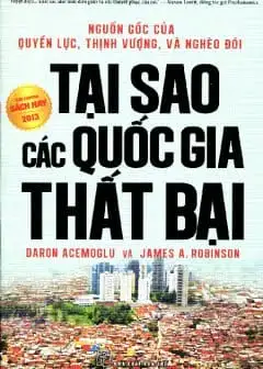 Ảnh Vì Sao Các Quốc Gia Thất Bại: Nguồn Gốc Của Quyền Lực, Thịnh Vượng Và Nghèo Đói