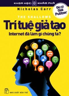 Trí Tuệ Giả Tạo - Internet Đã Làm Gì Chúng Ta-