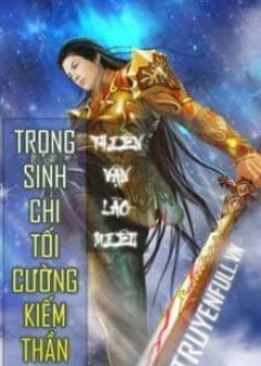 Trọng Sinh Chi Tối Cường Kiếm Thần