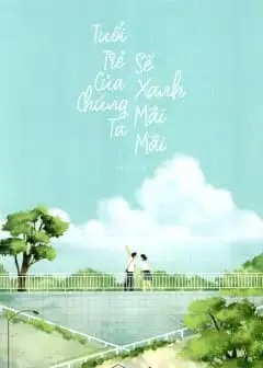 Ảnh Tuổi Trẻ Của Chúng Ta Sẽ Xanh Mãi Mãi