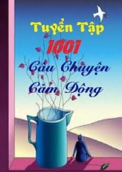 Tuyển Tập 1001 Câu Chuyện Cảm Động