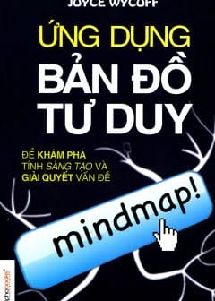 Ứng Dụng Bản Đồ Tư Duy Để Khám Phá Tính Sáng Tạo Và Giải Quyết Vấn Đề