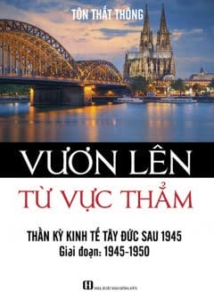 Vươn Lên Từ Vực Thẳm - Thần Kỳ Kinh Tế Tây Đức Sau 1945