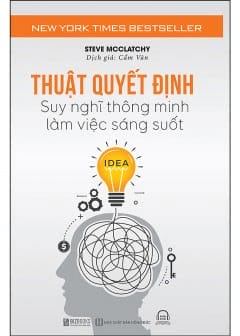 Thuật Quyết Định - Suy Nghĩ Thông Minh, Làm Việc Sáng Suốt