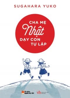 Cha Mẹ Nhật Dạy Con Tự Lập